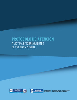 A VÍCTIMAS/SOBREVIVIENTES
DE VIOLENCIA SEXUAL
PROTOCOLO DE ATENCIÓN
 