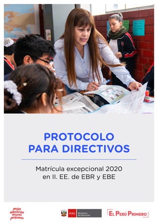 PROTOCOLO
PARA DIRECTIVOS
Matrícula excepcional 2020
en II. EE. de EBR y EBE
 