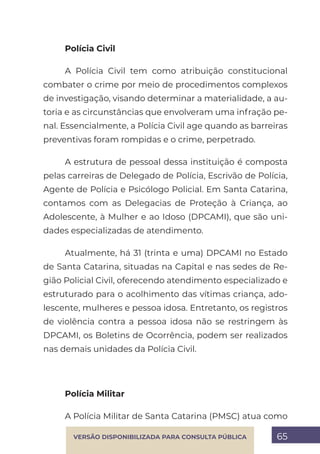 65
VERSÃO DISPONIBILIZADA PARA CONSULTA PÚBLICA
Polícia Civil
A Polícia Civil tem como atribuição constitucional
combater ...