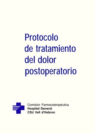 Protocolo
de tratamiento
del dolor
postoperatorio


Comisión Farmacoterapéutica
Hospital General
CSU Vall d'Hebron
 