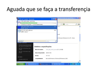 Aguada que se faça a transferençia
 