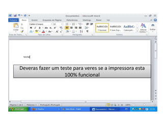 Deveras fazer um teste para veres se a impressora esta
                   100% funcional
 
