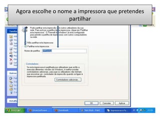 Agora escolhe o nome a impressora que pretendes
                   partilhar
 