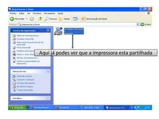 Aqui já podes ver que a impressora esta partilhada
 
