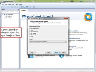 Deverá escolher
sistema operativo
que deseja utilizar.
 