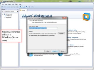 Neste caso iremos
utilizar o
Windows Server
2003
 