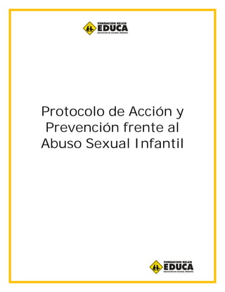 Protocolo de Acción y
Prevención frente al
Abuso Sexual Infantil
 