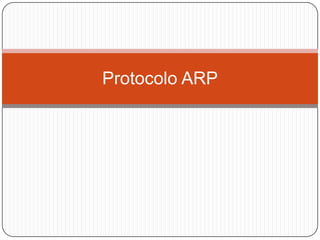 Protocolo ARP
 