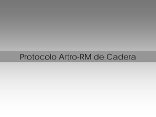 Protocolo Artro-RM de Cadera
 