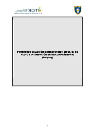 PROTOCOLO DE ACCIÓN E INTERVENCIÓN EN CASOS DE
ACOSO E INTIMIDACIÓN ENTRE COMPAÑEROS/AS
(bullying)
1
 