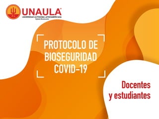 1
Docentes
y estudiantes
PROTOCOLO DE
BIOSEGURIDAD
COVID-19
 