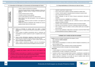 Este protocolo deve ser visto obrigatoriamente em conjunto com as linhas de cuidado onde é preconizado uma atenção multiprofissional envolvendo os dentistas, médicos, nutricionistas, psicólogos, e demais profissionais de saúde 
3.4. Atribuições de Enfermagem no Encerramento da Administração da Vacina: 
FINALIZAÇÃO DAS 
ATIVIDADES DIÁRIAS 
1. Solicitar ao funcionário de serviços gerais que realize a limpeza 
2. Prover a limpeza de geladeira quinzenalmente antes do recebimento dos 
3. Somar as doses administradas, registradas no Mapa Diário de Vacinação, 
4. Fazer a revisão do arquivo de cartões de controle (cartões espelhos) para 
5. Avaliar e calcular o percentual de utilização e perda dos imunobiológicos, 
E/OU MENSAIS 
ATENÇÃO: 
• Verificar e registrar as temperaturas da geladeira; 
• Desmontar as caixas térmicas e recolocar na geladeira os frascos que 
poderão ser utilizados conforme a validade de cada produto após a 
abertura; 
• Guardar as bobinas de gelo no freezer; 
• Consolidar as doses de vacinas aplicadas; 
• Arquivar cartões espelhos de acordo com a data do retorno; 
• Repor material de uso diário para garantir o início dos trabalhos na 
manhã seguinte; 
• Guardar todo o material que possa ser utilizado no dia seguinte em 
armário próprio; 
• Verificar se a tomada do equipamento está conectada e/ou porta da 
geladeira fechada, antes de se retirar da sala; 
quinzenalmente e a limpeza terminal (sempre sob supervisão do responsável 
da sala). 
imunobiológicos ou quando a espessura de gelo no congelador estiver maior 
que 0,5 cm. 
transferindo para o consolidado do Boletim Mensal de Doses Aplicadas; 
possível convocação e busca de faltosos; 
avaliar as coberturas vacinais da área de abrangência do serviço de saúde; 
ATIVIDADES QUINZENAIS 
1. Lembrar que a geladeira que compõe a rede de frio deve ter uma tomada de uso 
EXCLUSIVO. 
2. Idealmente as salas de vacina devem ter um aparelho de ar condicionado compatível com 
seu tamanho, que deve permanecer ligado durante toda jornada de trabalho. 
3. A limpeza da sala de vacinas deve ser sempre na jornada de trabalho e sob supervisão de 
algum componente da equipe e não nos finais de semana. 
3.5. Responsabilidades do Enfermeiro(a) da Sala de Vacina: 
• Capacitar e supervisionar a equipe do setor. 
• Prover e prever insumos, materiais e impressos necessários ao trabalho diário; 
• Conhecer, controlar e garantir a reposição semanal do estoque de vacinas do setor. 
• Fazer o gerenciamento da Rede de Frio. 
• Realizar notificação de casos de Eventos Adversos possivelmente relacionados à 
vacinação; 
• Verificar semanalmente as validades dos imunobiólogicos. 
• Solicitar mudanças e adaptações para que o ambiente da sala de vacinas tenha 
adequadas condições de trabalho, 
• Conhecer, avaliar e acompanhar as coberturas vacinais de sua área de atuação. 
• Estar apto (a) a tomar decisões a nível local, na liderança da equipe de enfermagem. 
• Fazer a revisão no arquivo de cartões de controle (cartões espelho) para convocação e 
busca de faltosos; 
• Somar as doses registradas no Mapa Diário de Vacinação e encaminhar Boletim Mensal 
de Doses Aplicadas ao Serviço de Vigilância em Saúde. 
Cuidados com o resíduo da sala de vacinação: 
O resíduo da sala de vacinação é caracterizado como perigoso e comum. 
São considerados resíduo perigosos: 
1. Material biológico; 
2. Sobras diárias de imunobiológicos ou produtos que sofreram alteração de temperatura ou com 
prazo de validade vencido; 
3. Resíduos perfurantes, agulhas, ampolas de vacinas e seringas descartáveis 
4. Os demais resíduos da sala de vacinação são considerados comuns. 
Observação: 
1. O resíduo perigoso, por conta de sua composição, recebe cuidados especiais na separação, no 
acondicionamento, na coleta, no tratamento e no destino final. 
2. O gerador do resíduo, sala de vacinação/unidade faz também, a identificação e a separação dos 
resíduos, bem como o tratamento das sobras diárias de imunobiológicos ou daqueles que 
sofreram alteração de temperatura, ou que estão com prazo de validade vencido, além do 
tratamento dos outros resíduos perfurantes e infectantes. 
Protocolos de Enfermagem n 68 a Atenção Primária à Saúde 
 