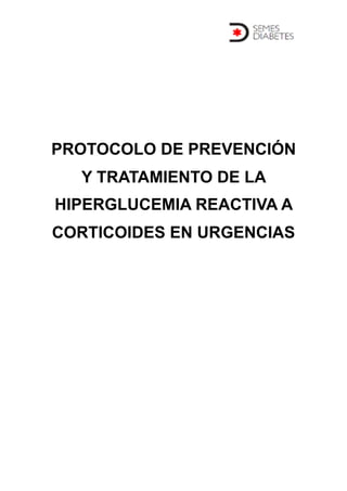 PROTOCOLO DE PREVENCIÓN
Y TRATAMIENTO DE LA
HIPERGLUCEMIA REACTIVA A
CORTICOIDES EN URGENCIAS
 
