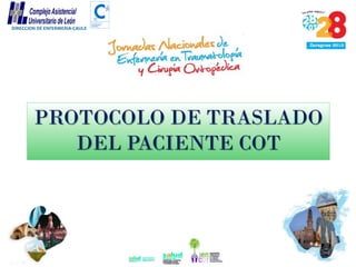 DIRECCION DE ENFERMERIA-CAULE

PROTOCOLO DE TRASLADO
DEL PACIENTE COT

 