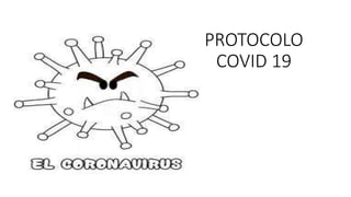 PROTOCOLO
COVID 19
 