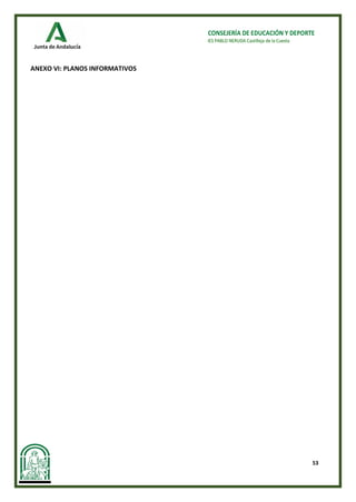 53
CONSEJERÍA DE EDUCACIÓN Y DEPORTE
IES PABLO NERUDA Castilleja de la Cuesta
ANEXO VI: PLANOS INFORMATIVOS
 
