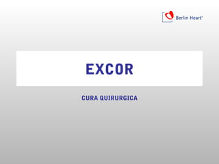 EXCOR
CURA QUIRURGICA
 