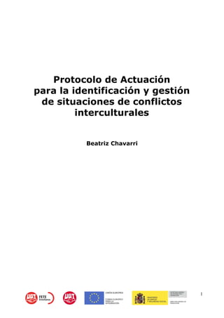 1
Protocolo de Actuación
para la identificación y gestión
de situaciones de conflictos
interculturales
Beatriz Chavarri
 