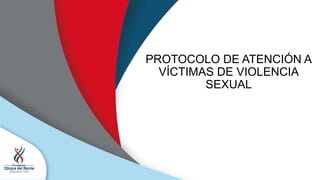 PROTOCOLO DE ATENCIÓN A
VÍCTIMAS DE VIOLENCIA
SEXUAL
 