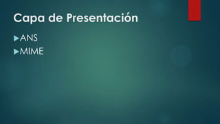 Capa de Presentación
ANS
MIME
 