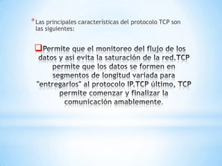 
*Las principales características del protocolo TCP son
las siguientes: