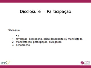 Disclosure = Participação
 