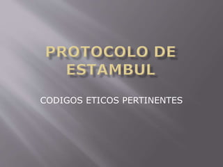 CODIGOS ETICOS PERTINENTES 
 