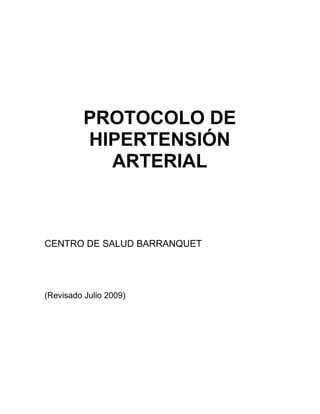 PROTOCOLO DE
HIPERTENSIÓN
ARTERIAL
CENTRO DE SALUD BARRANQUET
(Revisado Julio 2009)
 