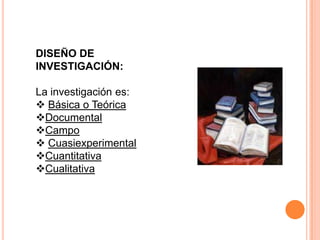DISEÑO DE INVESTIGACIÓN:La investigación es:Básica o Teórica
