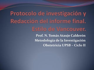 Prof. N. Tomás Atauje Calderón
Metodología de la Investigación
Obstetricia UPSB – Ciclo II
 