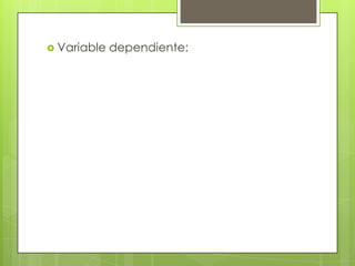  Variable   dependiente:
 