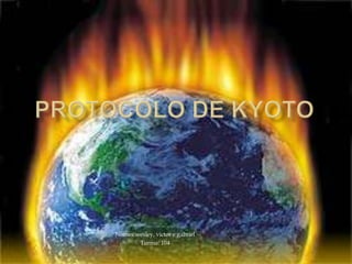Protocolo de Kyoto Nomes:wesley, victor e gabriel Turma: 104 