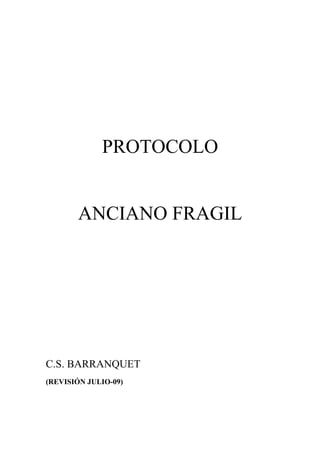 PROTOCOLO
ANCIANO FRAGIL
C.S. BARRANQUET
(REVISIÓN JULIO-09)
 