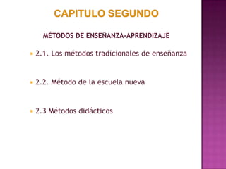  2.1. Los métodos tradicionales de enseñanza
 2.2. Método de la escuela nueva
 2.3 Métodos didácticos
 