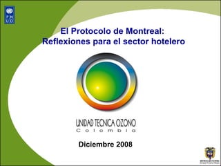 El Protocolo de Montreal:  Reflexiones para el sector hotelero Diciembre 2008 
