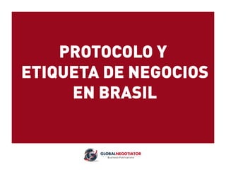 PROTOCOLO Y
ETIQUETA DE NEGOCIOS
EN BRASIL
 