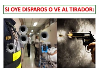 SI OYE DISPAROS O VE AL TIRADOR:
 