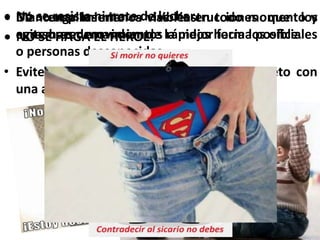 • Mantenga las manos visibles en todo momento y
evite hacer movimientos rápidos hacia los oficiales
o personas desconocidas.
• Evite que confundan el celular u otro objeto con
una arma.
 Dé cumplimiento a las instrucciones que los
agresores demanden, de la mejor forma posible.
 No se resista ni trate de luchar.
 NO SE HAGA EL HEROE.
 