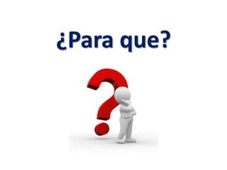 ¿Para que?
 