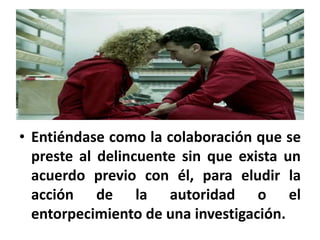 • Al respecto es importante señalar, que el
profesional de la salud podría ser investigado
por el delito de encubrimiento.
• Entiéndase como la colaboración que se
preste al delincuente sin que exista un
acuerdo previo con él, para eludir la
acción de la autoridad o el
entorpecimiento de una investigación.
 