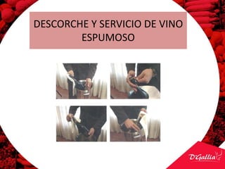 DESCORCHE Y SERVICIO DE VINO
ESPUMOSO
 