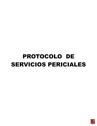 1 
PROTOCOLO DE SERVICIOS PERICIALES 
 