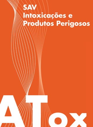 SAV
Intoxicações e
Produtos Perigosos
 