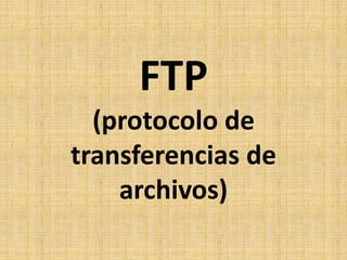 FTP
(protocolo de
transferencias de
archivos)
 