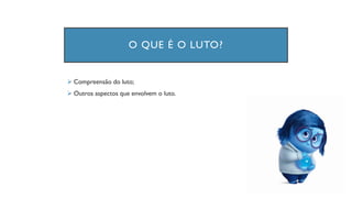 O QUE É O LUTO?
➢ Compreensão do luto;
➢ Outros aspectos que envolvem o luto.
 