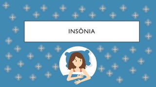 INSÔNIA
 