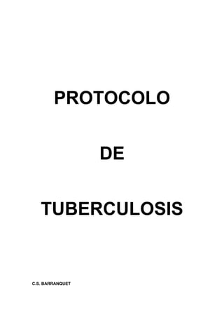 PROTOCOLO
DE
TUBERCULOSIS
C.S. BARRANQUET
 