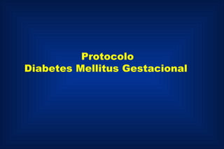 Protocolo Diabetes Mellitus Gestacional   