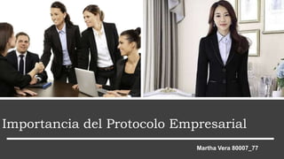 Importancia del Protocolo Empresarial
Martha Vera 80007_77
 