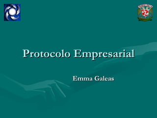 Protocolo EmpresarialProtocolo Empresarial
Emma GaleasEmma Galeas
 